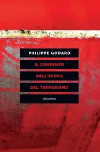 Philippe Godard - Il consenso nell'epoca del terrorismo