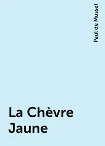 «La Chèvre Jaune» by Paul de Musset