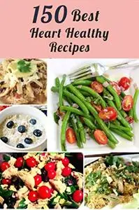 150 Best Heart-Healthy Recipes