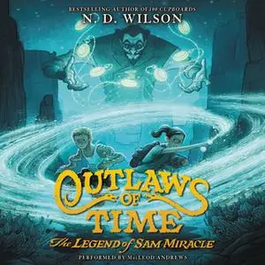 «Outlaws of Time: The Legend of Sam Miracle» by N.D. Wilson