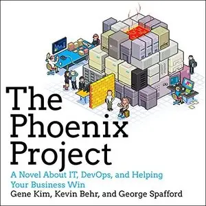 The Phoenix Project: A Novel About IT, DevOps, and Helping Your Business Win [Audiobook]