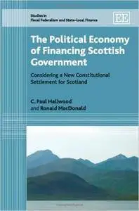The Political Economy of Financing Scottish Government: Considering a New Constitutional Settlement for Scotland (Studies in Fi