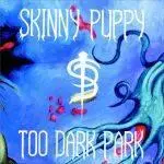 Skinny Puppy Too Dark Park -  [RS]