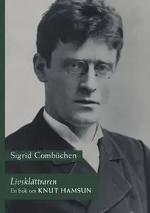 «Livsklättraren : En bok om Knut Hamsun» by Sigrid Combüchen