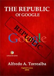 «The Republic Of Google» by Alfredo A. Torrealba