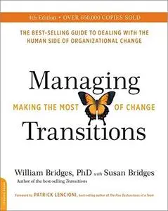 Managing Transitions: Making the Most of Change, 4th Edition