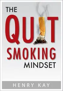 «The Quit Smoking Mindset» by Henry Kay