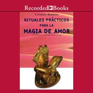 «Rituales Prácticos para Magia de Amor» by Catherine Bermond
