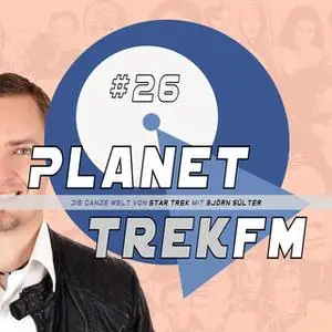 «Planet Trek fm - Nr. 26: Die ganze Welt von Star Trek» by Björn Sülter