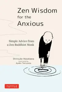 Zen Wisdom for the Anxious: Simple Advice from a Zen Buddhist Monk