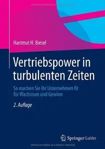 Vertriebspower in turbulenten Zeiten: So machen Sie Ihr Unternehmen fit für Wachstum und Gewinn, Auflage: 2