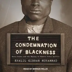 «The Condemnation of Blackness» by Khalil Gibran Muhammad