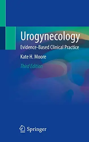 Urogynecology: Evidence-Based Clinical Practice, 3rd Edition