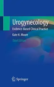 Urogynecology: Evidence-Based Clinical Practice, 3rd Edition