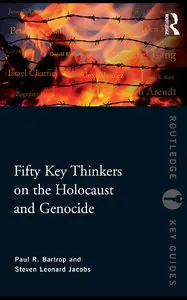Fifty Key Thinkers on the Holocaust and Genocide (Routledge Key Guides) (Repost)