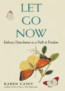 Let Go Now: Embrace Detachment as a Path to Freedom