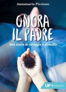 Annamaria Piccione - Onora il padre. Una storia di amore e di mafia