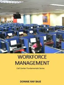 Call Center Workforce Management (Call Center Fundamentals Series Book 1)