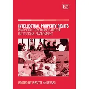 Intellectual Property Rights: Innovation, Governance And the Institutional Environment  