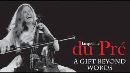 BBC - Jacqueline du Pre: A Gift Beyond Words (2017)