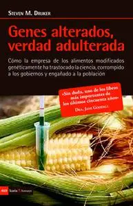 «Genes alterados, verdad adulterada» by Steven M. Druker