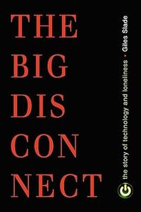 The Big Disconnect: The Story of Technology and Loneliness (Contemporary Issues)