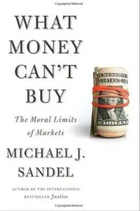 What Money Can't Buy: The Moral Limits of Markets