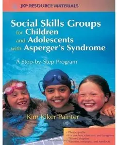 Social Skills Groups for Children and Adolescents with Asperger's Syndrome: A Step-by-Step Program