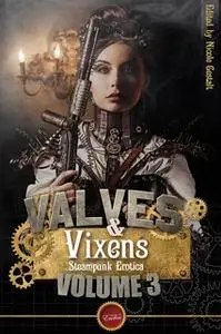 «Valves & Vixens Volume 3 - Steampunk Erotica» by Nicole Gestalt