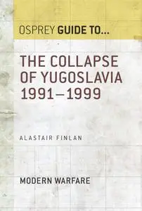 The Collapse of Yugoslavia 1991–1999 (Guide to...)