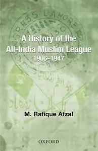 A History of the All-India Muslim League 1906-1947