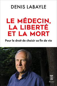 Le médecin, la liberté et la mort - Denis Labayle