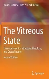 The Vitreous State: Thermodynamics, Structure, Rheology, and Crystallization, 2nd edition