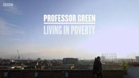 BBC - Professor Green: Living in Poverty (2017)