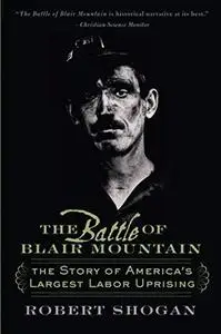 The Battle of Blair Mountain: The Story of America's Largest Labor Uprising