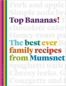 Top Bananas!: The Best Ever Family Recipes from Mumsnet
