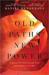 Old Paths, New Power: Awakening Your Church through Prayer and the Ministry of the Word