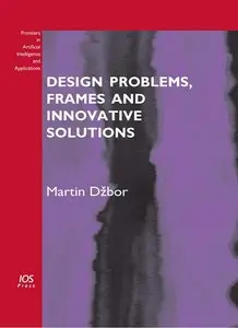 Design Problems, Frames and Innovative Solutions, Volume 203: Frontiers in Artificial Intelligence and Applications 