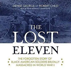 The Lost Eleven: The Forgotten Story of Black American Soldiers Brutally Massacred in World War II [Audiobook]