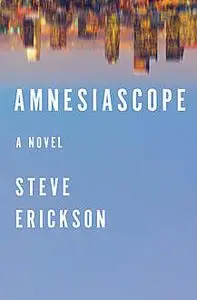 «Amnesiascope» by Steve Erickson