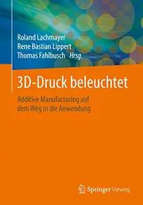3D-Druck beleuchtet: Additive Manufacturing auf dem Weg in die Anwendung (Repost)