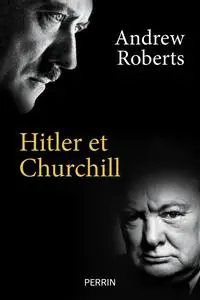 Hitler et Churchill - Andrew Roberts
