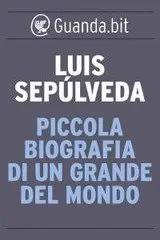 Luis Sepúlveda - Piccola biografia di un grande del mondo