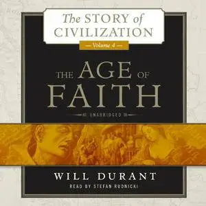 The Age of Faith: The Story of Civilization, Book 4 [Audiobook]