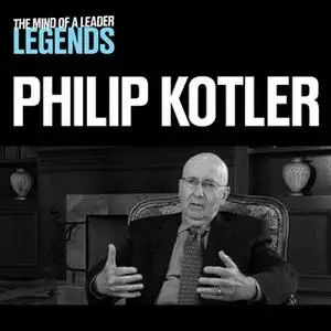 «Philip Kotler - The Mind of a Leader Legends» by Philip Kotler