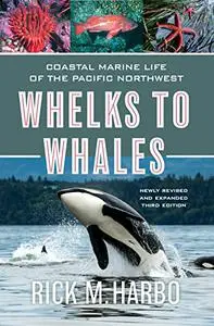 Whelks to Whales: Coastal Marine Life of the Pacific Northwest, 3rd Edition