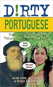 Dirty Portuguese: Everyday Slang from "What's Up?" to "F*%# Off!"