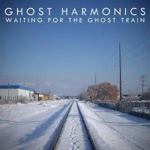 Ghost Harmonics - Waiting for the Ghost Train (2018)