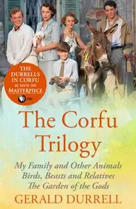 The Corfu Trilogy: My Family and Other Animals / Birds, Beasts and Relatives / The Garden of the Gods