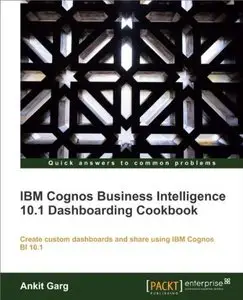 IBM Cognos Business Intelligence 10.1 Dashboarding Cookbook [Repost]